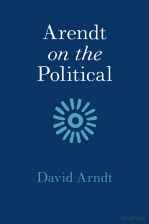 Arendt on the Political - David Arndt [KSIĄŻKA]