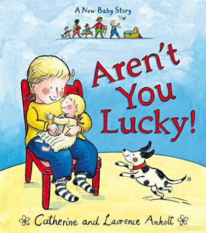 Aren't You Lucky!: A New Baby Story - Laurence Anholt [KSIĄŻKA]