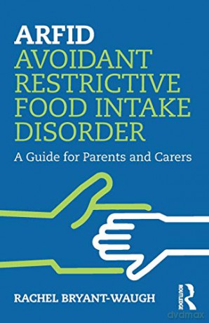 ARFID Avoidant Restrictive Food Intake Disorder: A Guide for Parents and Carers - Rachel Bryant-Waugh [KSIĄŻKA]