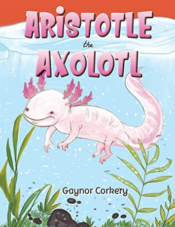 Aristotle the Axolotl - Gaynor Corkery [KSIĄŻKA]