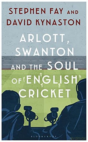 Arlott, Swanton and the Soul of English Cricket - Stephen Fay [KSIĄŻKA]