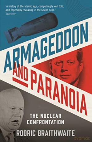 Armageddon and Paranoia: The Nuclear Confrontation - Sir Rodric Braithwaite [KSIĄŻKA]