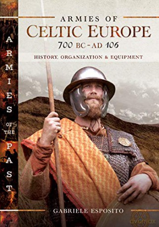 Armies of Celtic Europe 700 BC to AD 106: History, Organization and Equipment (Armies of the Past) - Gabriele Esposito [KSIĄŻKA]