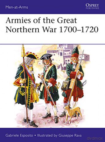 Armies of the Great Northern War 1700-1720: 529 (Men-at-Arms) - Gabriele Esposito [KSIĄŻKA]