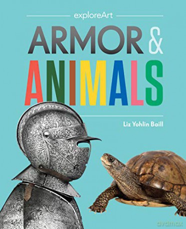 Armor and Animals (Explore Art) - Elizabeth Yohlin Baill [KSIĄŻKA]