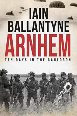 Arnhem: Ten Days in The Cauldron - Iain Ballantyne [KSIĄŻKA]