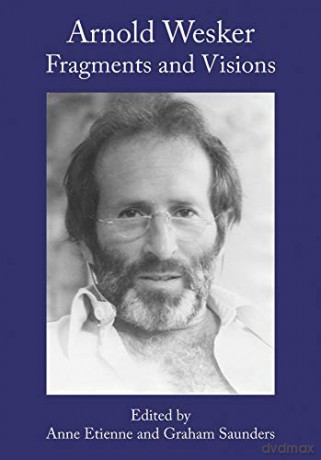 Arnold Wesker: Fragments and Visions - Anne Etienne [KSIĄŻKA]