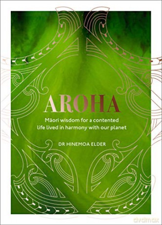 Aroha: Maori wisdom for a contented life lived in harmony with our planet - Hinemoa Elder [KSIĄŻKA]