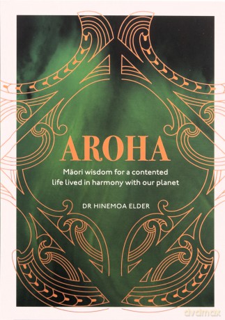 Aroha: Maori wisdom for a contented life lived in harmony with our planet - Hinemoa Elder [KSIĄŻKA]
