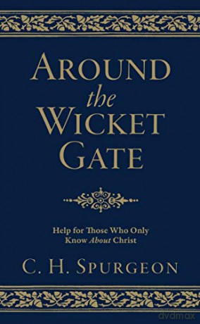 Around the Wicket Gate: Help For Those Who Only Know About Christ - C. H. Spurgeon [KSIĄŻKA]