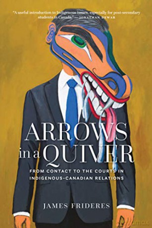 Arrows in a Quiver: From Contact to the Courts in Indigenous-Canadians Relations: From Contact to the Courts in Indigenous-Canadian Relations - James Frideres [KSIĄŻKA]