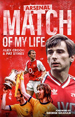 Arsenal Match of My Life: Gunners Legends Relive Their Greatest Games - Alex Crook [KSIĄŻKA]