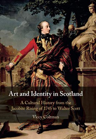 Art and Identity in Scotland: A Cultural History from the Jacobite Rising of 1745 to Walter Scott: 25 (Cambridge Social and Cultural Histories) - Viccy Coltman [KSIĄŻKA]