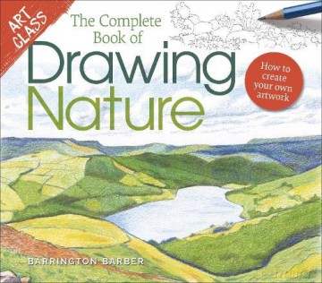 Art Class: The Complete Book of Drawing Nature: How to Create Your Own Artwork - Barrington Barber [KSIĄŻKA]