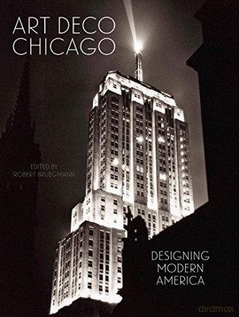 Art Deco Chicago: Designing Modern America (Chicago Art Deco Society) - Robert Bruegmann [KSIĄŻKA]