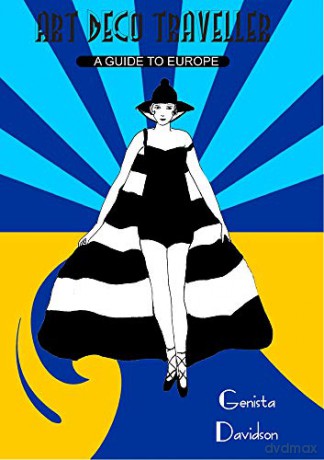 Art Deco Traveller: A Guide to Europe - Genista Davidson [KSIĄŻKA]