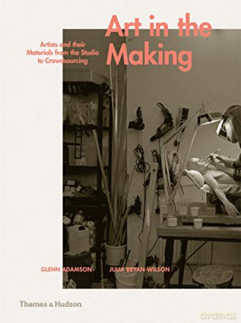 Art in the Making: Artists and their Materials from the Studio to Crowdsourcing - Glenn Adamson [KSIĄŻKA]