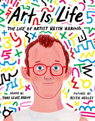 Art Is Life: The Life of Artist Keith Haring [KSIĄŻKA]