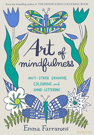Art of Mindfulness: Anti-stress Drawing, Colouring and Hand Lettering (Colouring Books) - Emma Farrarons [KSIĄŻKA]