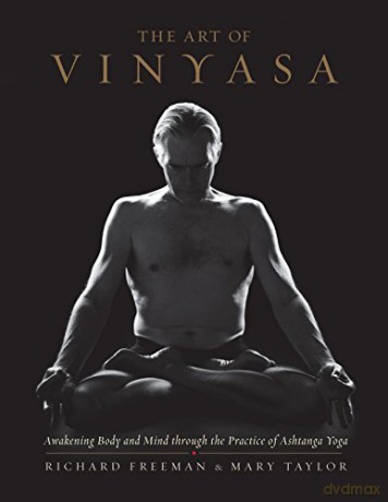 Art of Vinyasa: Awakening Body and Mind Through the Practice of Ashtanga Yoga - Richard Freeman [KSIĄŻKA]