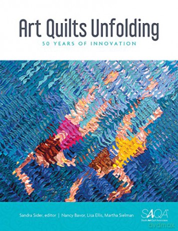 Art Quilts Unfolding: 50 Years of Innovation - Martha Sielman [KSIĄŻKA]
