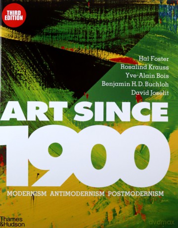 Art Since 1900: Modernism E Antimodernism E Postmodernism - Hal Foster [KSIĄŻKA]