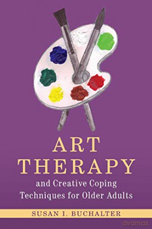 Art Therapy and Creative Coping Techniques for Older Adults (Arts Therapies) - Susan I. Buchalter [KSIĄŻKA]