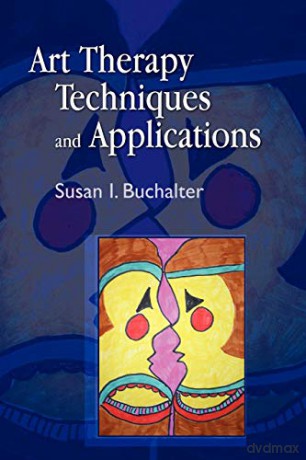 Art Therapy Techniques and Applications: A Model for Practice - Susan I. Buchalter [KSIĄŻKA]
