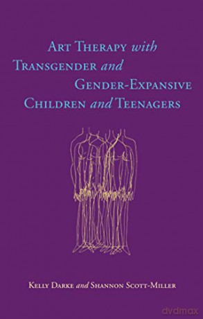 Art Therapy with Transgender and Gender-Expansive Children and Teenagers - Kelly Darke [KSIĄŻKA]