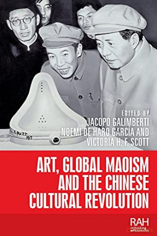 Art, Global Maoism and the Chinese Cultural Revolution (Rethinking Art's Histories) - Jacopo Galimberti [KSIĄŻKA]