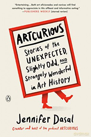Artcurious: Stories of the Unexpected, Slightly Odd, and Strangely Wonderful in Art History - Jennifer Dasal [KSIĄŻKA]