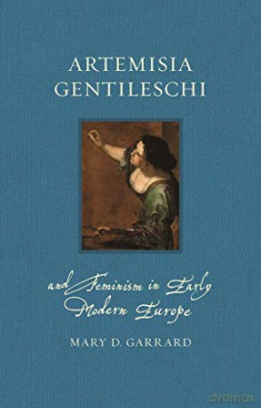 Artemisia Gentileschi and Feminism in Early Modern Europe (Renaissance Lives) - Mary D. Garrard [KSIĄŻKA]