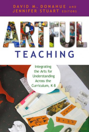 Artful Teaching: Integrating the Arts for Understanding Across the Curriculum K--8 (0) - David M. Donahue [KSIĄŻKA]