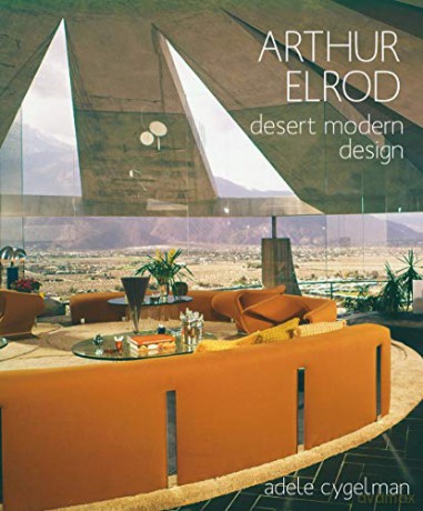 Arthur Elrod: Desert Modern Design - Adele Cygelman [KSIĄŻKA]