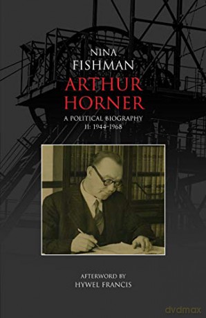 Arthur Horner: A Political Biography Volume II: 1944-1968: v. 2 - Nina Fishman [KSIĄŻKA]