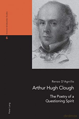 Arthur Hugh Clough; The Poetry of a Questioning Spirit (6) (Victorian and Edwardian Studies) - Renzo D'Agnillo [KSIĄŻKA]
