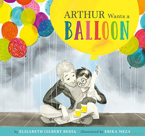 Arthur Wants a Balloon - Elizabeth Gilbert Bedia [KSIĄŻKA]
