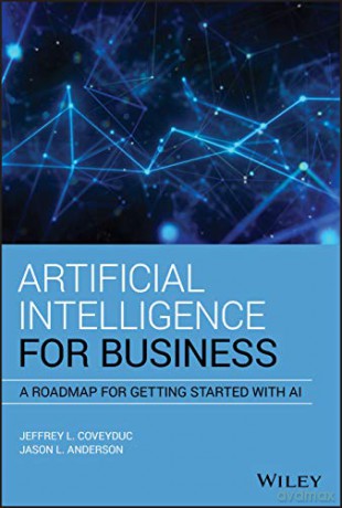 Artificial Intelligence for Business: A Roadmap for Getting Started with AI - Jeffrey L. Coveyduc [KSIĄŻKA]