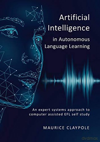Artificial Intelligence in Autonomous Language Learning: An expert systems approach to computer assisted EFL self study - Maurice Claypole [KSIĄŻKA]