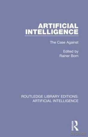 Artificial Intelligence: The Case Against: Volume 3 (Routledge Library Editions: Artificial Intelligence) - Rainer Born [KSIĄŻKA]