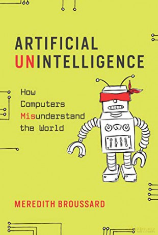 Artificial Unintelligence: How Computers Misunderstand the World (The MIT Press) - Meredith Broussard [KSIĄŻKA]