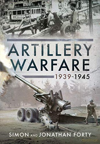 Artillery Warfare, 1939-1945 - Simon Forty [KSIĄŻKA]