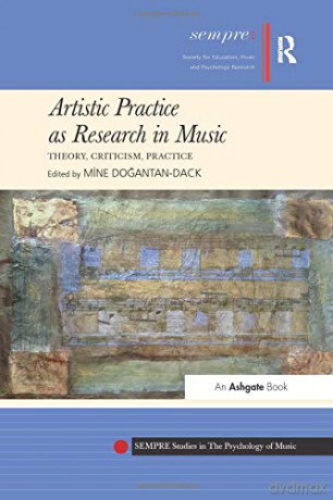 Artistic Practice as Research in Music: Theory, Criticism, Practice - Mine Dogantan-Dack [KSIĄŻKA]