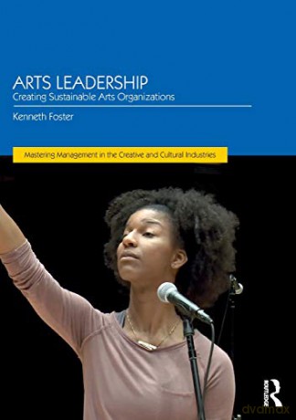 Arts Leadership: Creating Sustainable Arts Organizations (Discovering the Creative Industries) - Kenneth Foster [KSIĄŻKA]