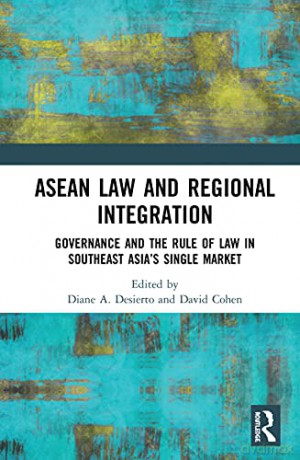 ASEAN Law and Regional Integration: Governance and the Rule of Law in Southeast Asia's Single Market - Diane A Desierto [KSIĄŻKA]