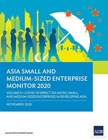 Asia Small and Medium-Sized Enterprise Monitor 2020 - Volume II: COVID-19 Impact on Micro, Small and Medium-Sized Enterprises in Developing Asia - Asian Development Bank [KSIĄŻKA]