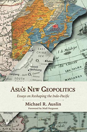 Asia's New Geopolitics: Essays on Reshaping the Indo-Pacific - Michael R. Auslin [KSIĄŻKA]