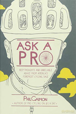 Ask a Pro: Deep Thoughts and Unreliable Advice from America's Foremost Cycling Sage - Phil Gaimon [KSIĄŻKA]
