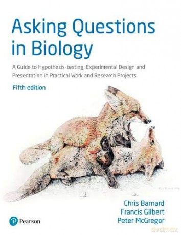 Asking Questions in Biology: A Guide to Hypothesis Testing, Experimental Design and Presentation in Practical Work and Research Projects - Chris Barnard [KSIĄŻKA]