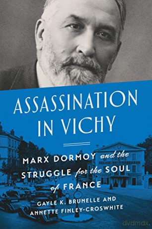 Assassination in Vichy: Marx Dormoy and the Struggle for the Soul of France - Gayle Brunelle [KSIĄŻKA]